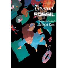 Acheter Satoshi Kon's Complete Short Stories - Dream Fossil sur Amazon